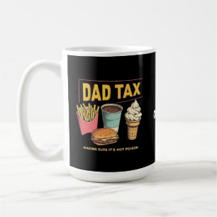 Dad Tax: Making Sure It's Not Poison Funny Coffee Mug
