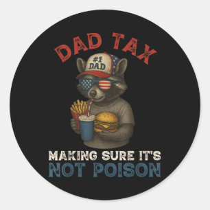 Dad Tax Making Sure Its Not Poison Funny Dad 4th O Classic Round Sticker
