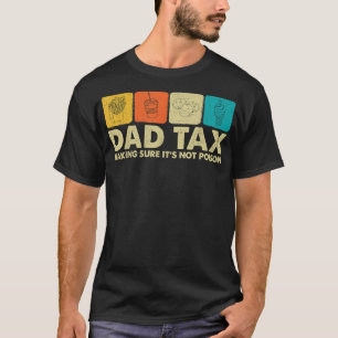 Dad Tax Making Sure Its Not Poison Funny Dad Joke T-Shirt