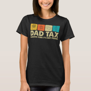 Dad Tax Making Sure Its Not Poison Funny Dad Joke T-Shirt