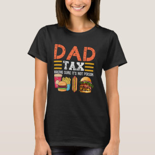 Dad Tax Making Sure It's Not Poison Funny Dad T-Shirt