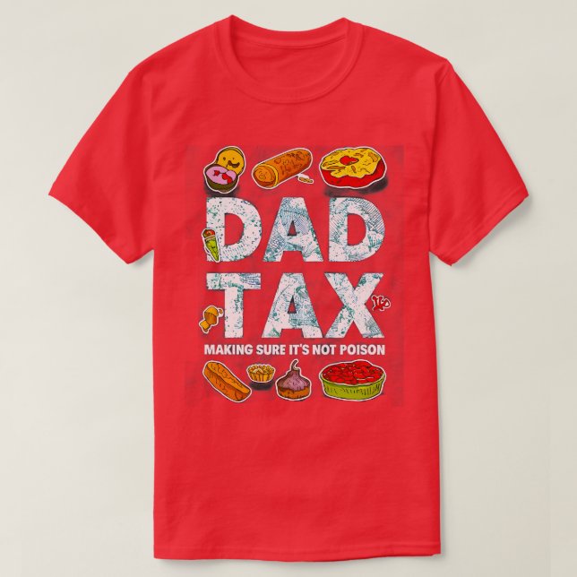 Dad Tax Making Sure Its Not Poison Funny Dad Tax T-Shirt (Design Front)