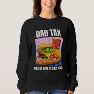 Dad Tax Making Sure It's Not Poison. Funny Father' Sweatshirt