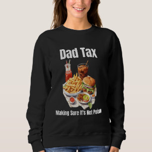 Dad Tax Making Sure It's Not Poison. Funny Father' Sweatshirt