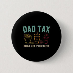 Dad Tax Making Sure It's Not Poison Funny Fathers 6 Cm Round Badge