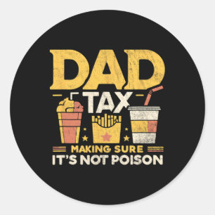 Dad Tax Making Sure It's Not Poison Funny Fathers Classic Round Sticker
