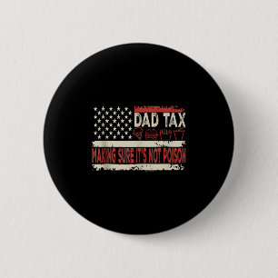 Dad Tax Making Sure Its Not Poison Funny Fathers D 6 Cm Round Badge