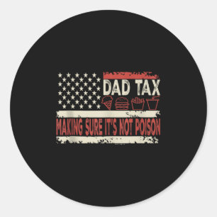 Dad Tax Making Sure Its Not Poison Funny Fathers D Classic Round Sticker