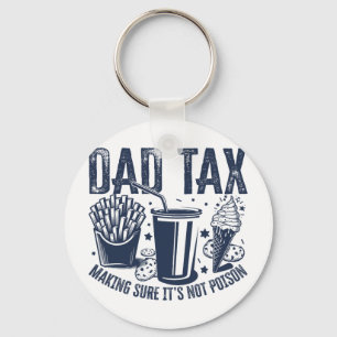Dad Tax Making Sure It's Not Poison Funny Fathers Key Ring