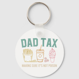Dad Tax Making Sure It's Not Poison Funny Fathers Key Ring