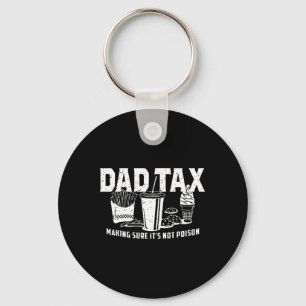 Dad Tax Making Sure It's Not Poison. Funny Fathers Key Ring