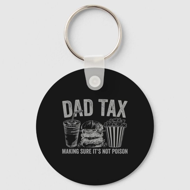 Dad Tax Making Sure It's Not Poison Funny Fathers  Key Ring (Front)