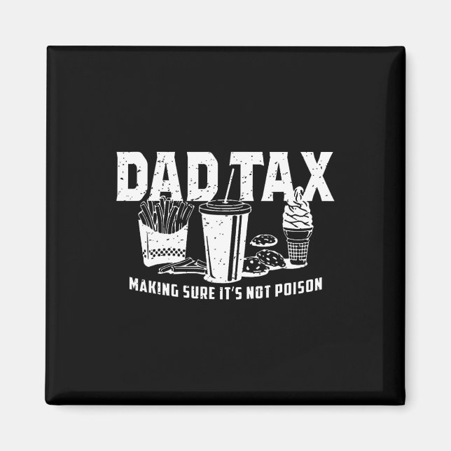 Dad Tax Making Sure It's Not Poison. Funny Fathers Magnet (Front)