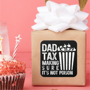 Dad Tax Making Sure It's Not Poison Funny Father's Square Sticker