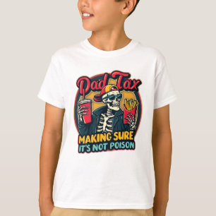 Dad Tax Making Sure It's Not Poison Funny Father's T-Shirt