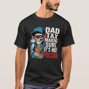 Dad Tax Making Sure It's Not Poison Funny Fathers T-Shirt