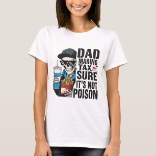 Dad Tax Making Sure It's Not Poison Funny Fathers T-Shirt
