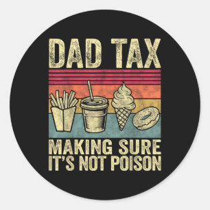 Dad Tax Making Sure Its Not Poison Funny Men Fathe Classic Round Sticker