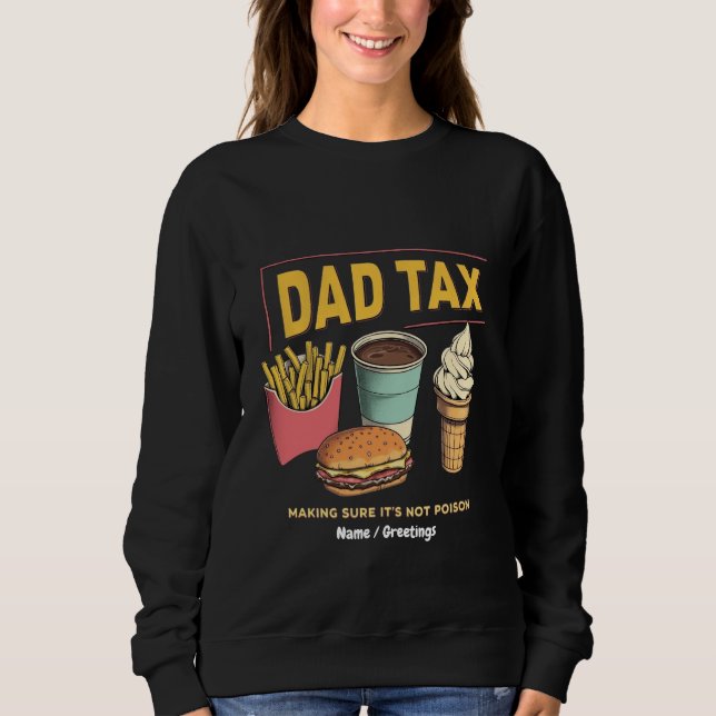 Dad Tax: Making Sure It's Not Poison Funny  Sweatshirt (Front)