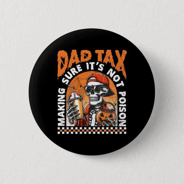Dad Tax Making Sure It's Not Poison Happy Hallowee 6 Cm Round Badge (Front)