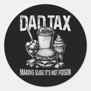 Dad Tax Making Sure Its Not Poison Men Funny Classic Round Sticker