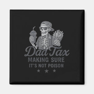 Dad Tax Making Sure Its Not Poison Skeleton Dad Ta Magnet