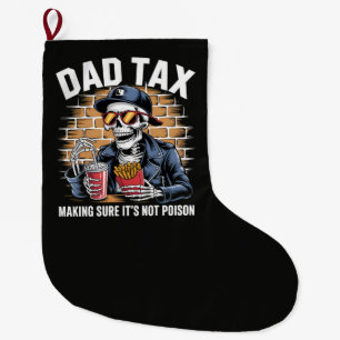 Dad Tax Making Sure It's Not Poison Skeleton Large Christmas Stocking