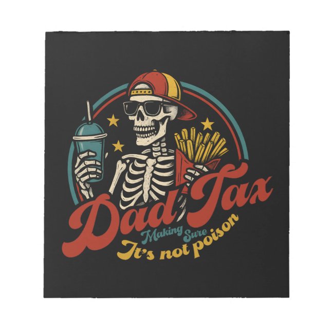 Dad Tax Making Sure It's Not Poison Skeleton Notepad (Front)