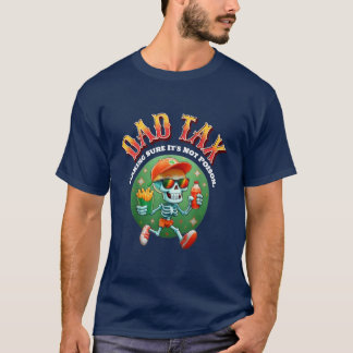 Dad Tax Making Sure It's Not Poison Skeleton T-Shirt