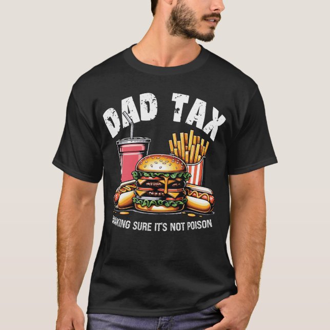 Dad Tax Making Sure It's Not Poison T-Shirt (Front)