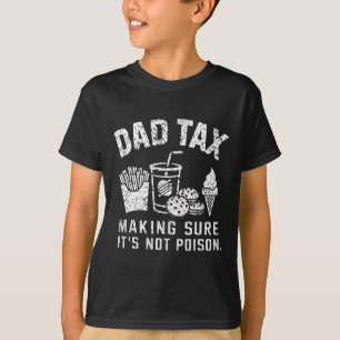 Dad Tax Making Sure It's Not Poison T-Shirt