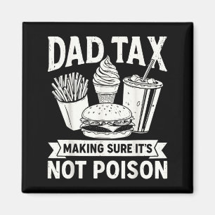 Dad Tax Making Sure Not Poison for Men Fathers Day Magnet