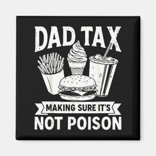 Dad tax making sure not poison for men fathers day magnet
