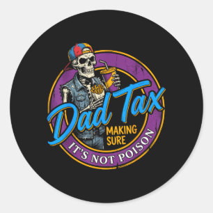 Dad Tax Making Sure Not Poison Funny Fathers Day Classic Round Sticker