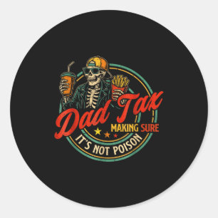 Dad tax making sure not poison funny fathers day classic round sticker