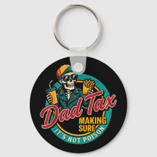 Dad Tax Making Sure Not Poison Funny Fathers Day Key Ring