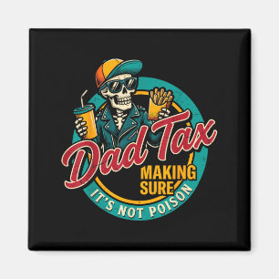 Dad Tax Making Sure Not Poison Funny Fathers Day Magnet