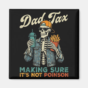 Dad tax making sure not poison funny father's day magnet