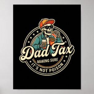 Dad Tax Making Sure Not Poison Funny Fathers Day Poster