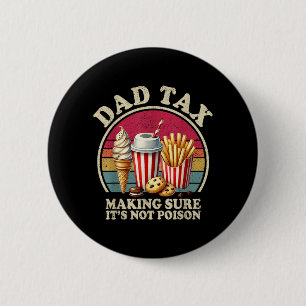 Dad Tax Making Sure Not Poison Funny Men Fathers 6 Cm Round Badge