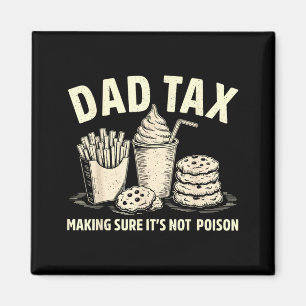 Dad Tax Making Sure Not Poison Men Funny Fathers Magnet