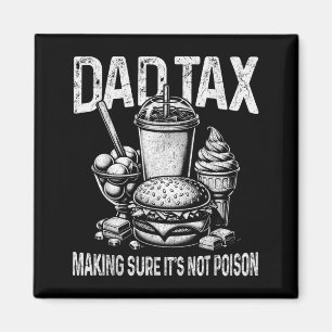 Dad Tax Making Sure Not Poison Men Funny Fathers Magnet