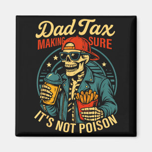 Dad Tax Making Sure Not Poison Skeleton Fathers Magnet