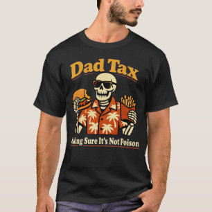 Dad Tax Poison Funny Fathers Day Skeleton Joke Men T-Shirt