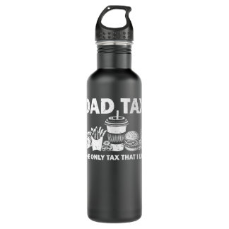 Dad Tax The Only Tax That I Like Funny Dad Joke Fa 710 Ml Water Bottle