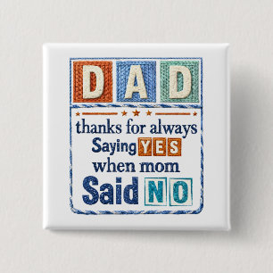 Dad Thanks for Always Saying Yes When Mum Said No 15 Cm Square Badge