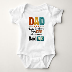 Dad Thanks for Always Saying Yes When Mum Said No Baby Bodysuit