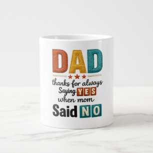 Dad Thanks for Always Saying Yes When Mum Said No Large Coffee Mug