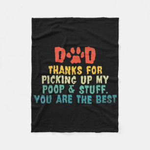 Dad Thanks For Picking Up My Poop & Stuff You Fleece Blanket