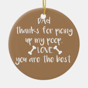 Dad Thanks For Picking Up My Poop and Stuff Dog Ceramic Tree Decoration